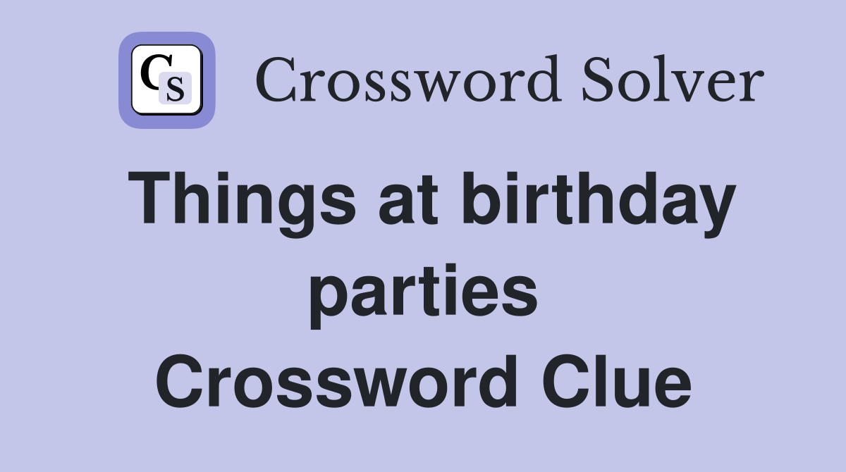 Things at birthday parties Crossword Clue