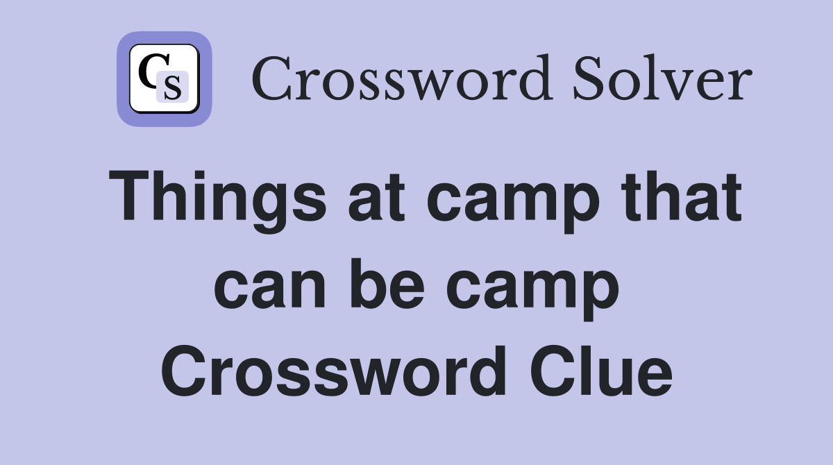 Things at camp that can be camp Crossword Clue