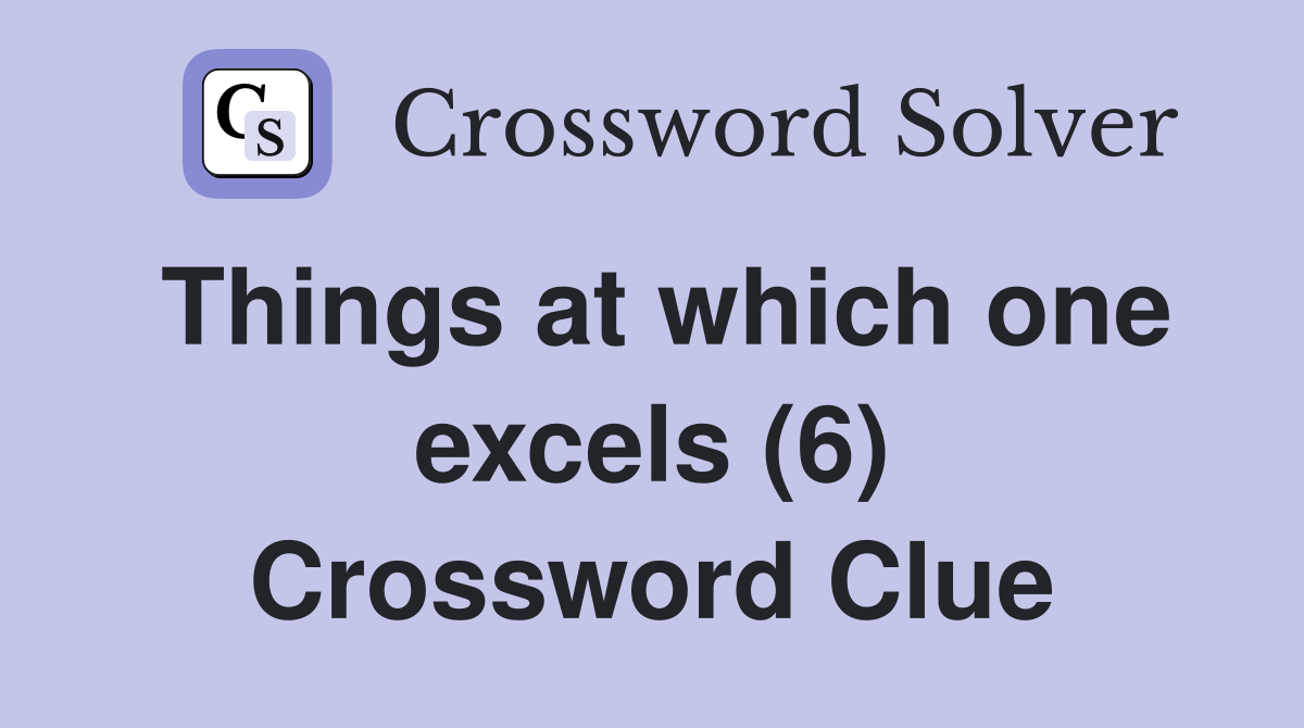 Things at which one excels (6) Crossword Clue