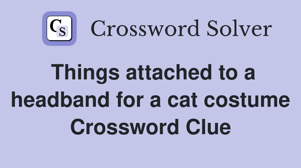 Things attached to a headband for a cat costume Crossword Clue