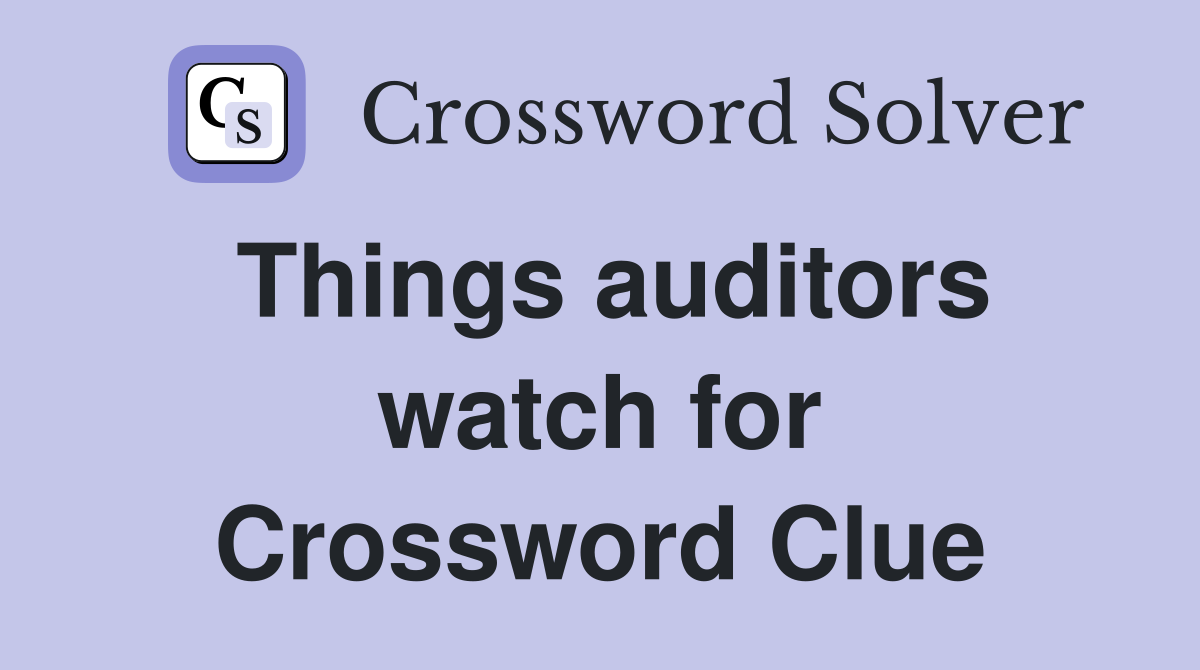 Things auditors watch for Crossword Clue