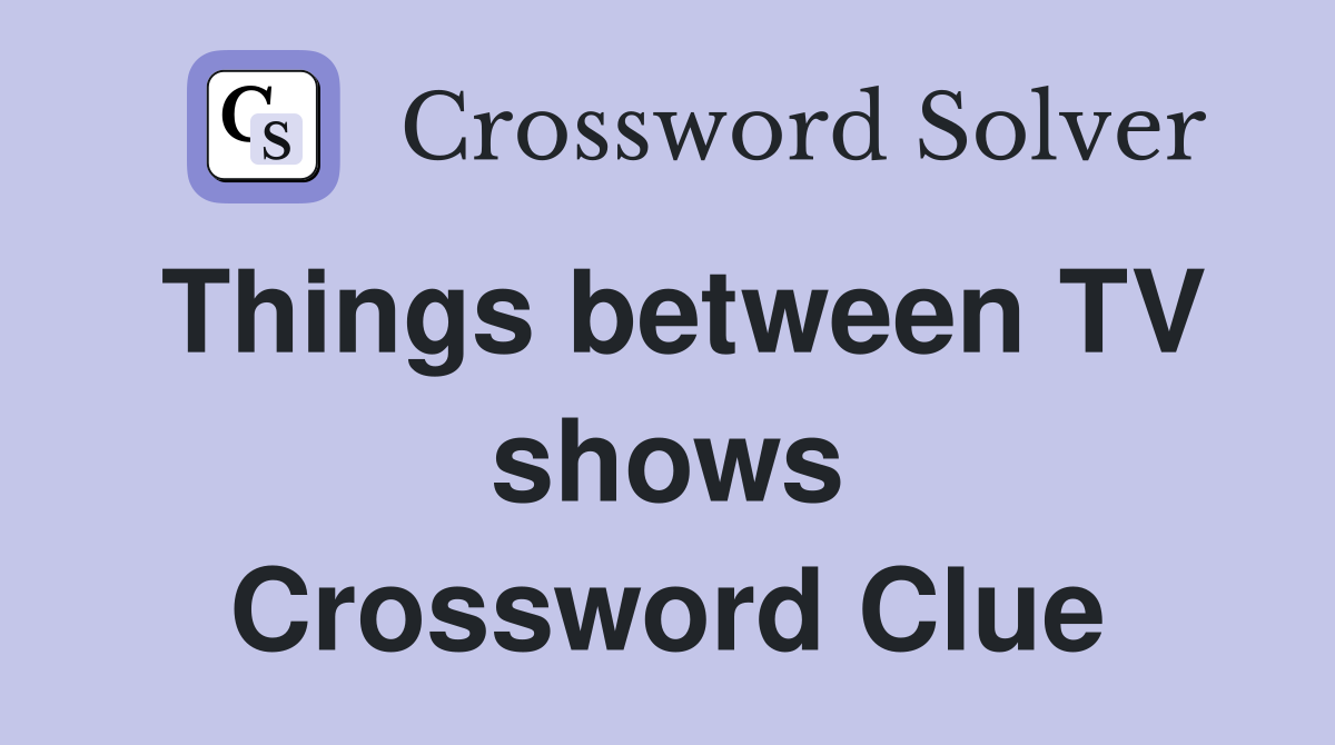 Things between TV shows Crossword Clue
