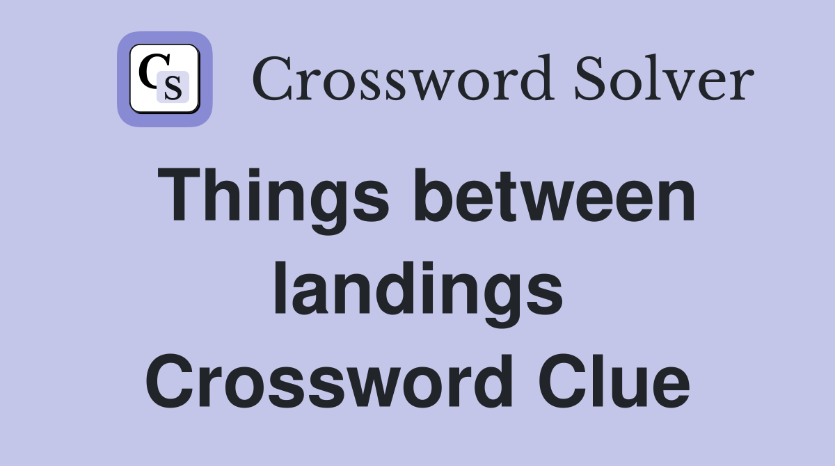 Things between landings Crossword Clue