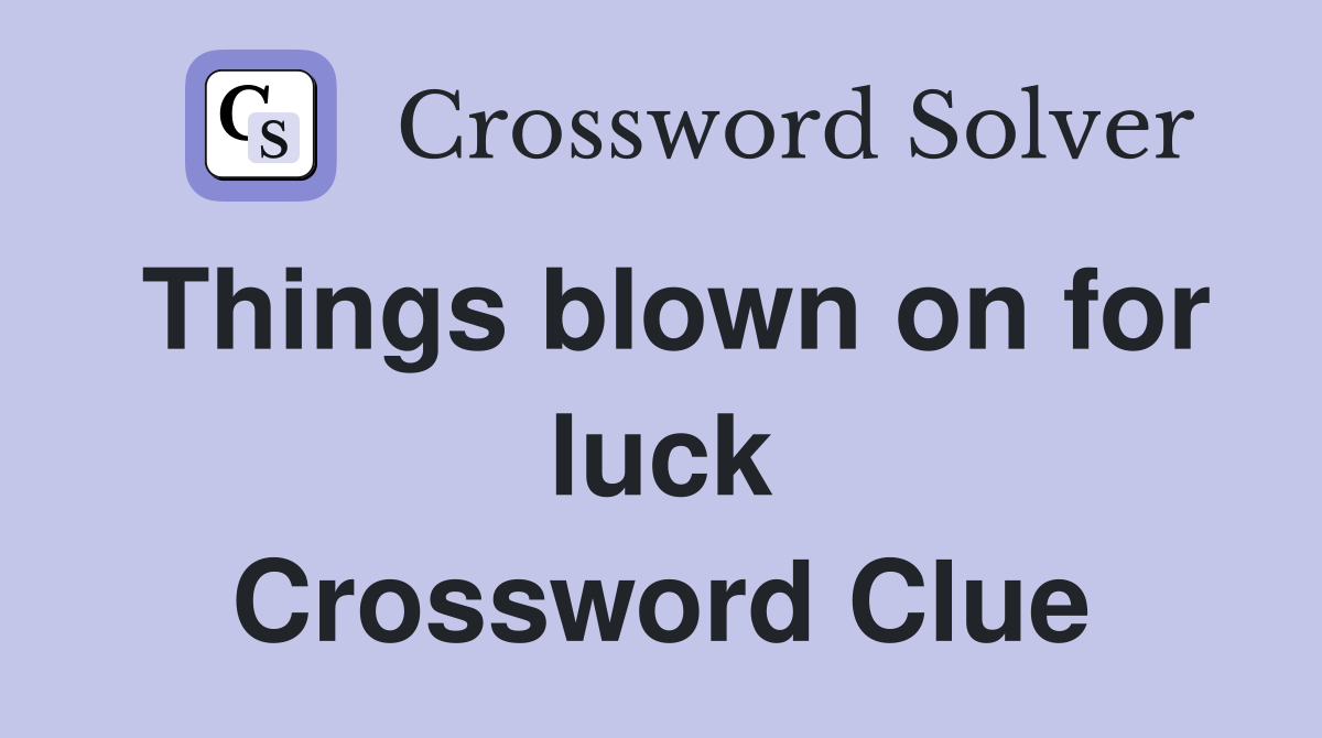 Things blown on for luck Crossword Clue