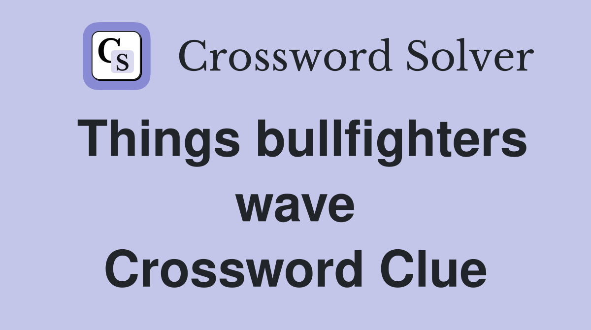 Things bullfighters wave Crossword Clue