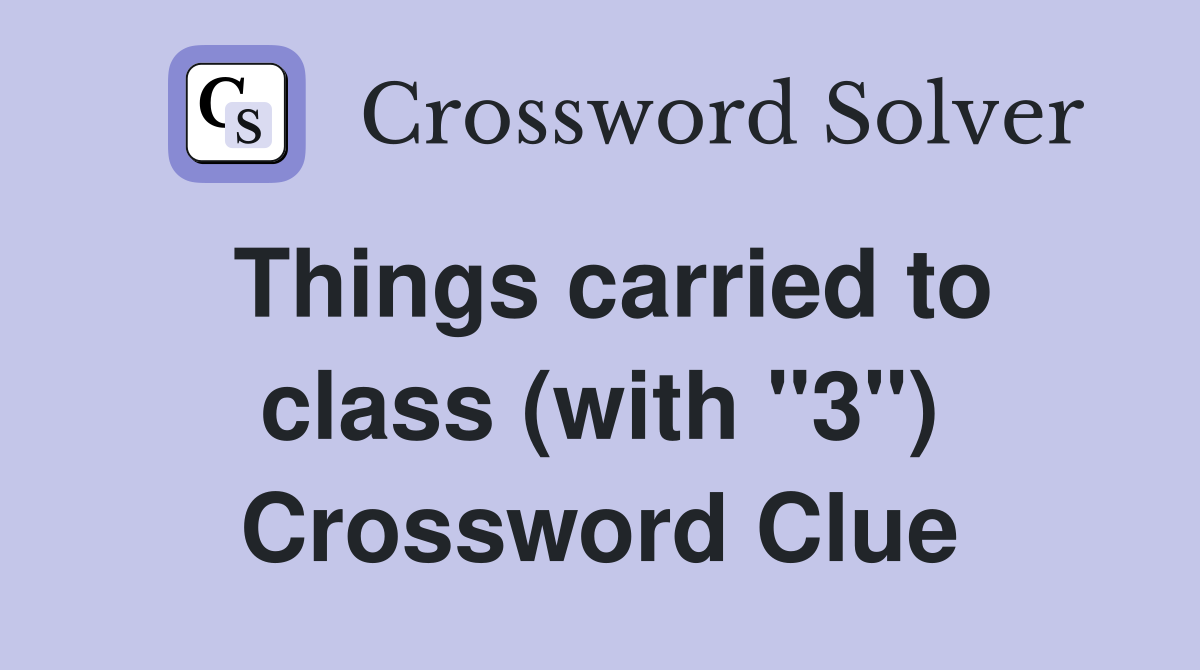 Things carried to class (with "3") Crossword Clue