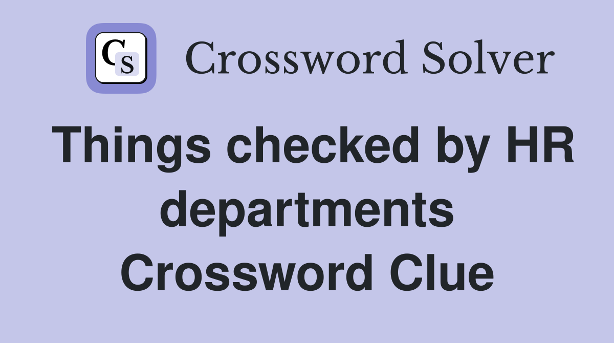 Things checked by HR departments Crossword Clue