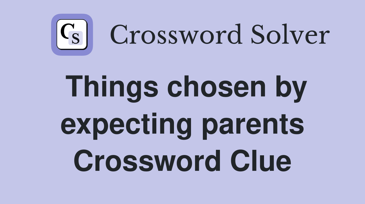 Things chosen by expecting parents Crossword Clue