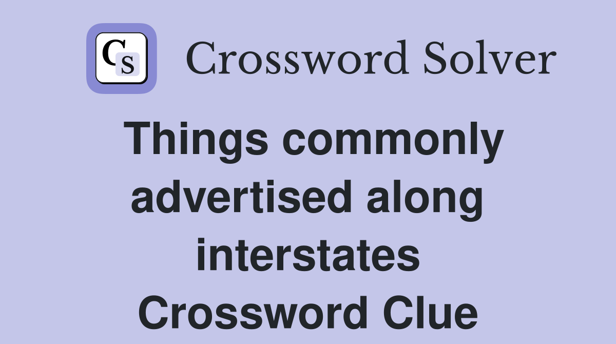Things commonly advertised along interstates Crossword Clue