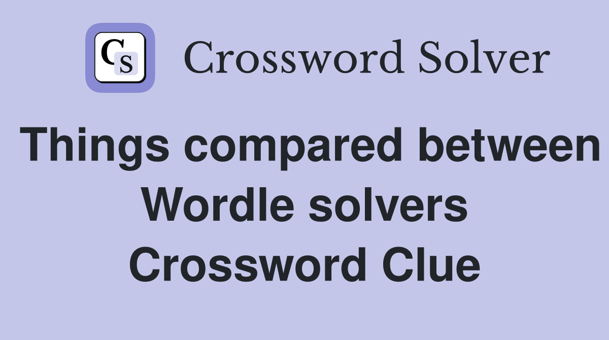 Things compared between Wordle solvers Crossword Clue