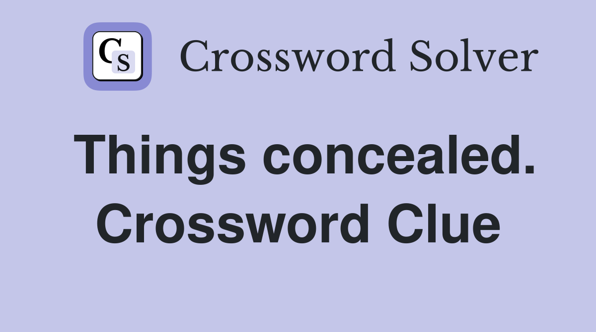 Things concealed. Crossword Clue