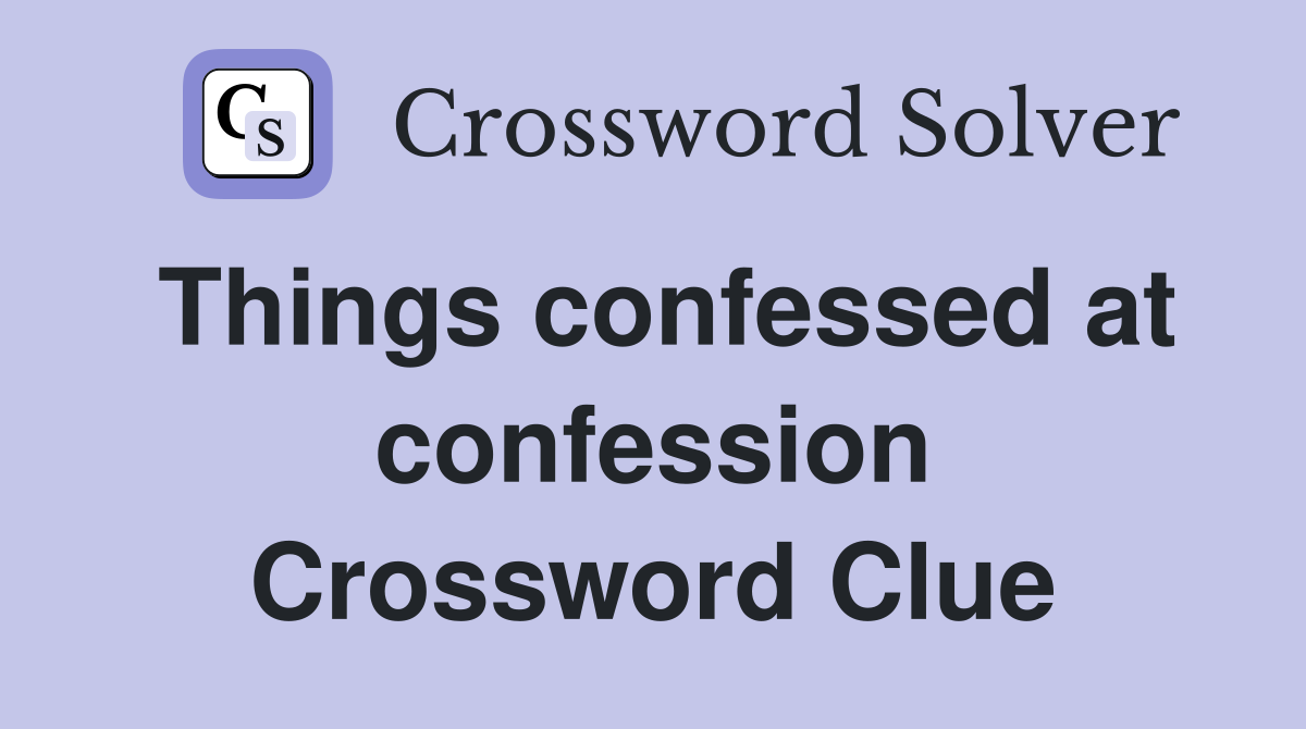 Things confessed at confession Crossword Clue
