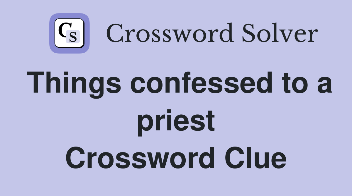 Things confessed to a priest Crossword Clue