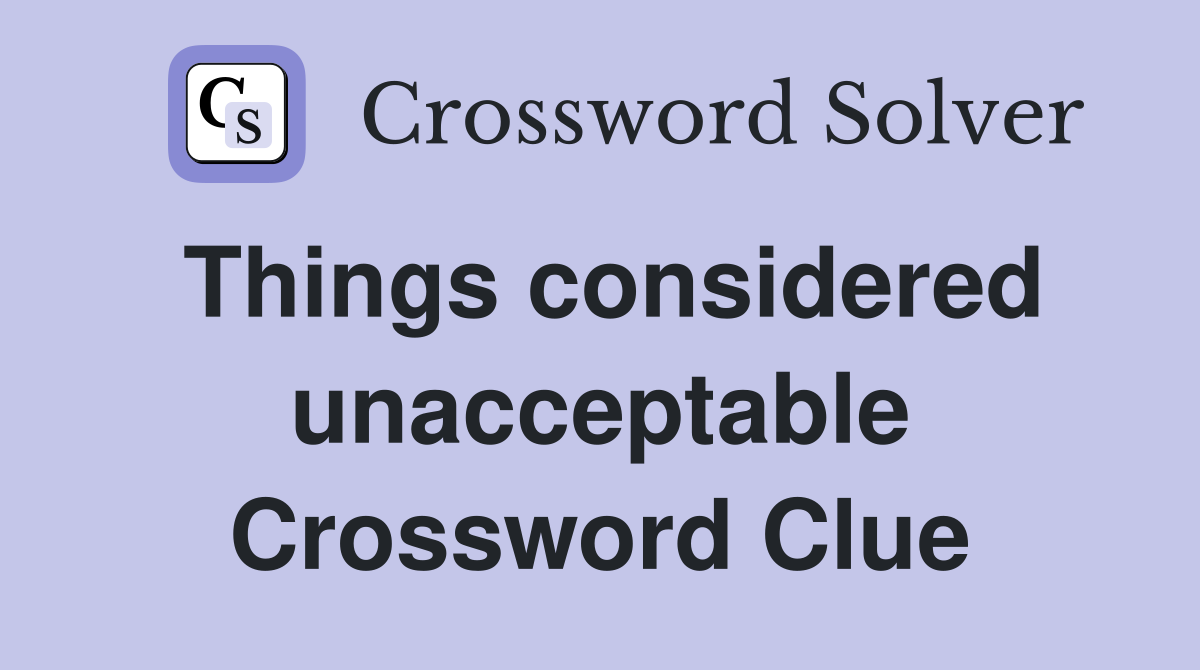 Things considered unacceptable Crossword Clue