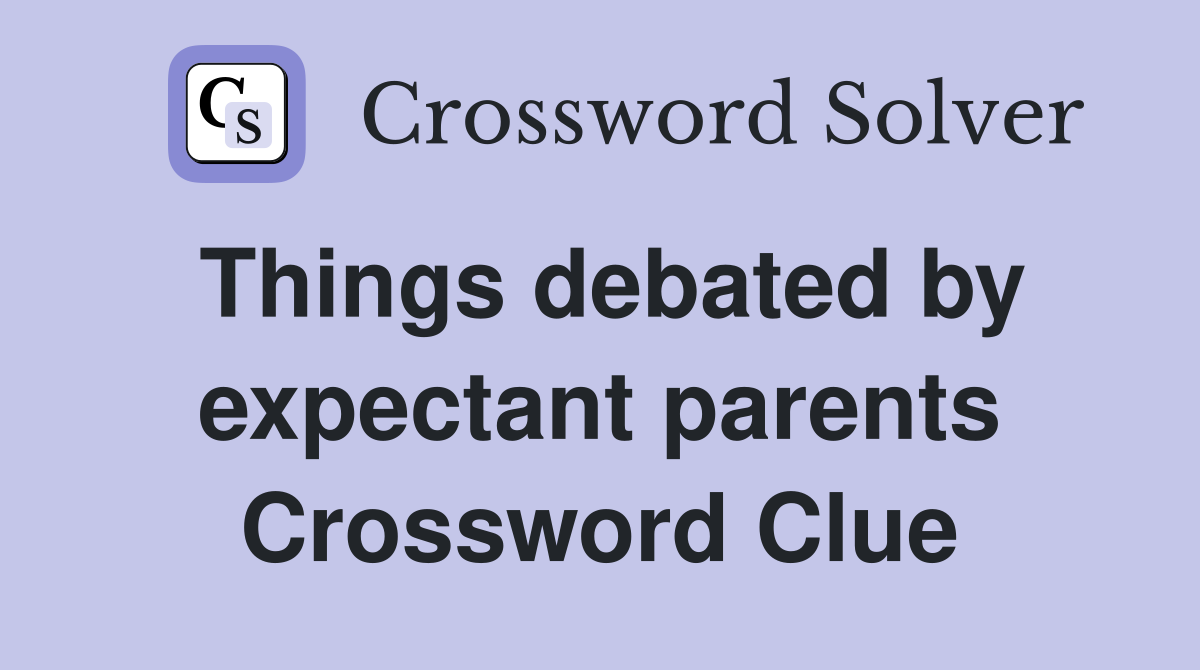 Things debated by expectant parents Crossword Clue