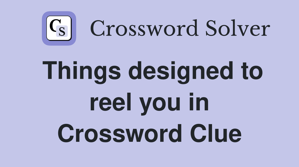 Things designed to reel you in Crossword Clue