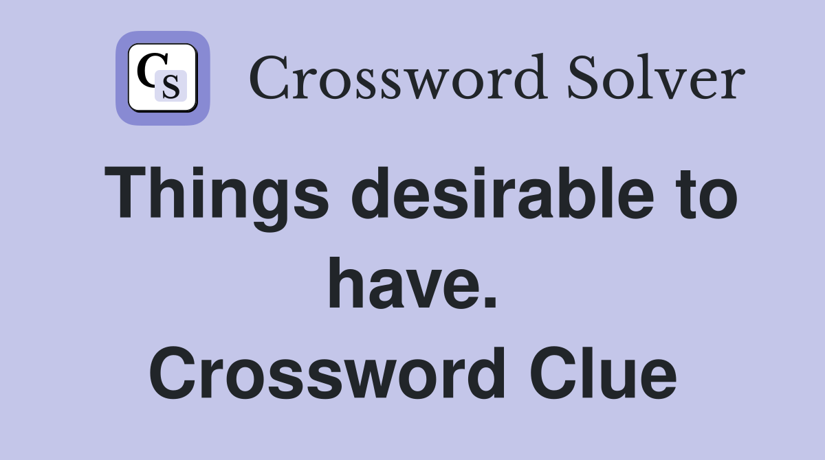 Things desirable to have. Crossword Clue