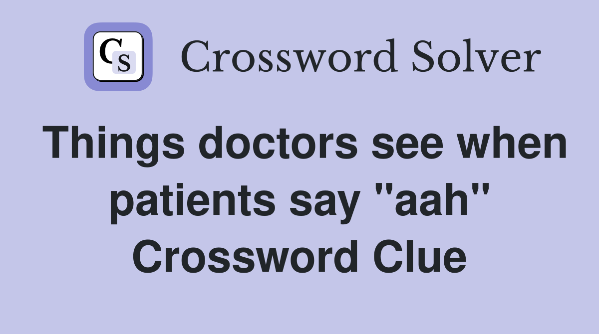 Things doctors see when patients say "aah" Crossword Clue