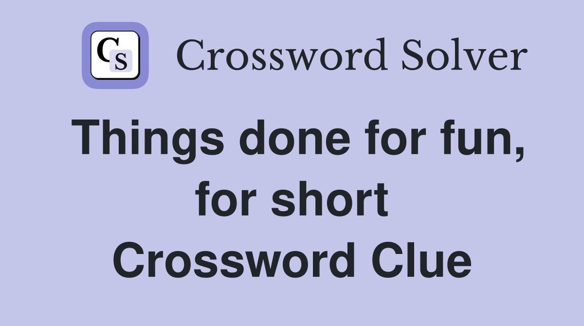 Things done for fun, for short Crossword Clue