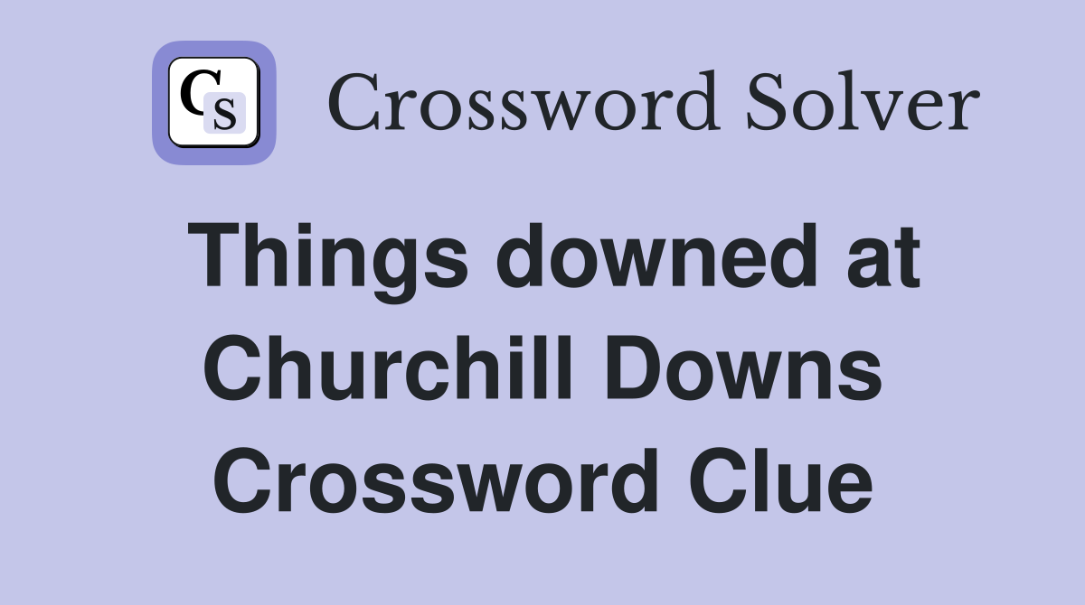 Things downed at Churchill Downs Crossword Clue