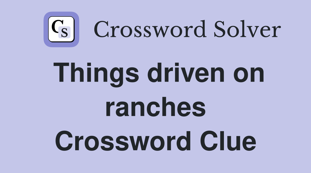 Things driven on ranches Crossword Clue