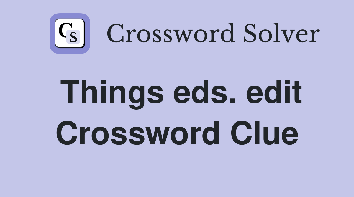 Things eds. edit Crossword Clue