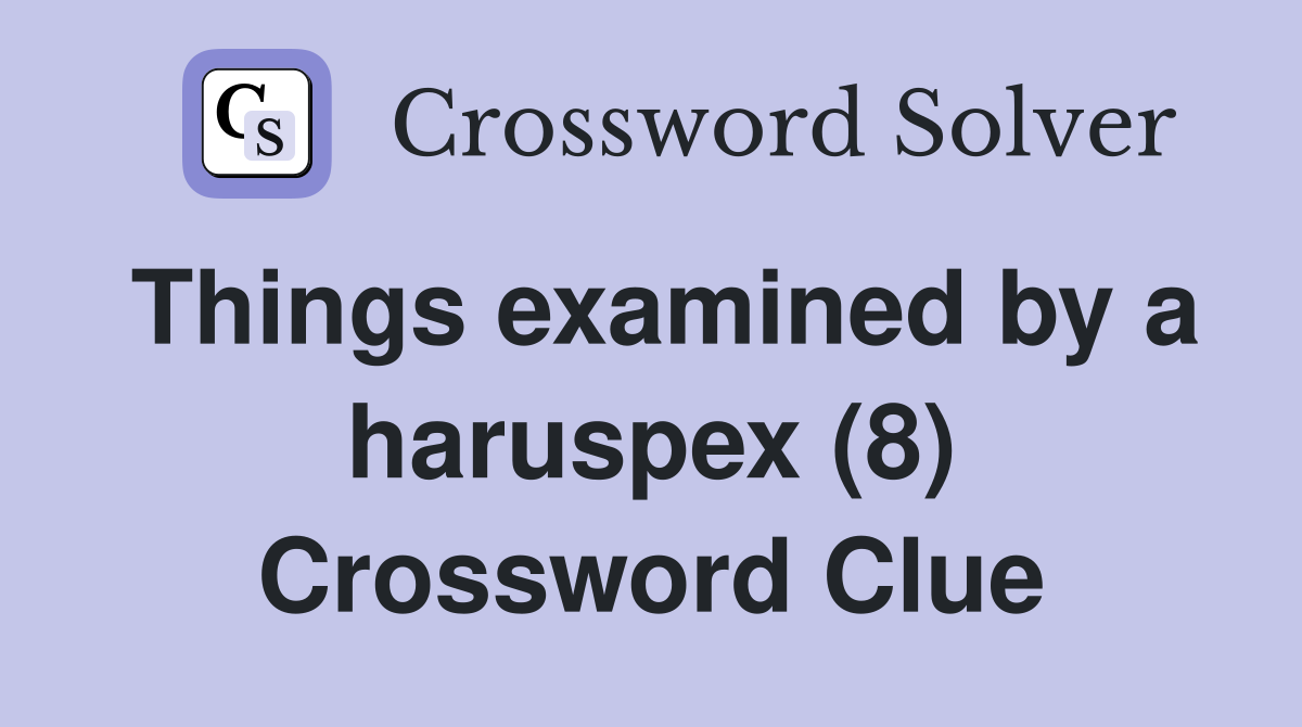 Things examined by a haruspex (8) Crossword Clue
