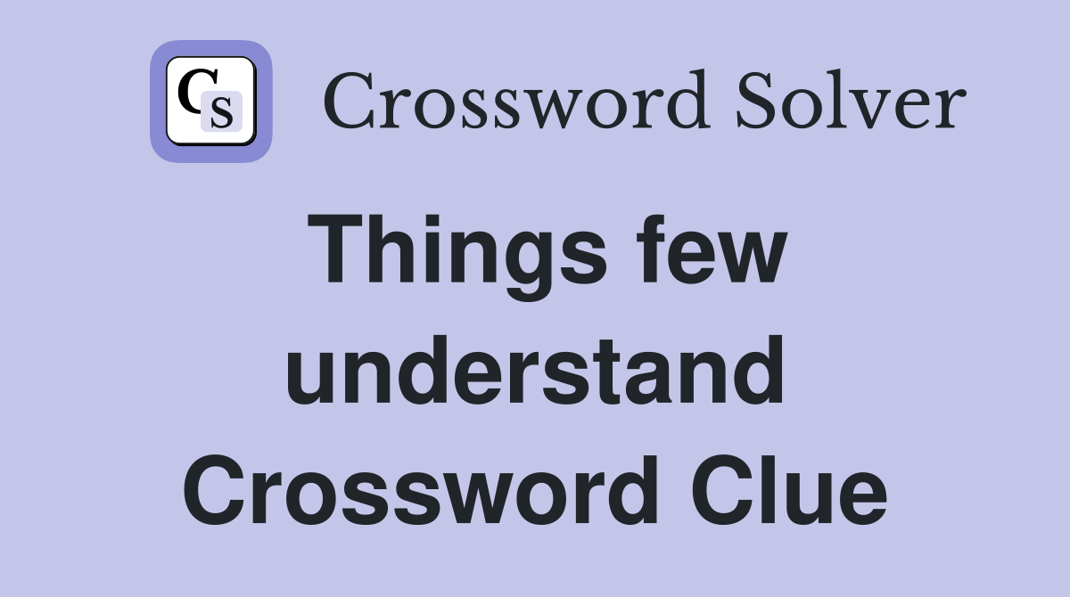 Things few understand Crossword Clue