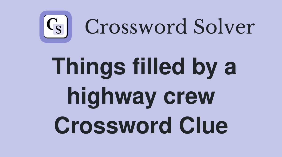 Things filled by a highway crew Crossword Clue