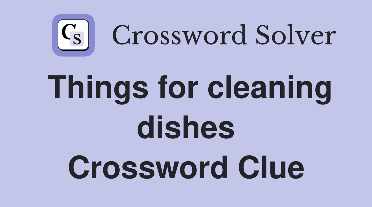 Things for cleaning dishes Crossword Clue