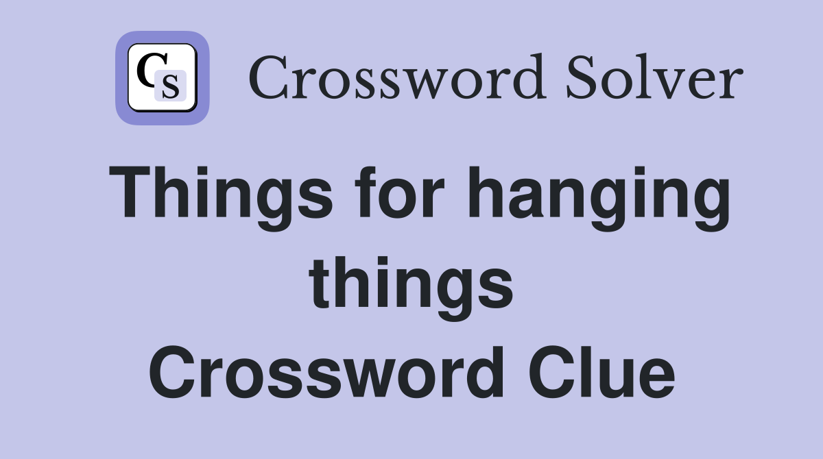 Things for hanging things Crossword Clue