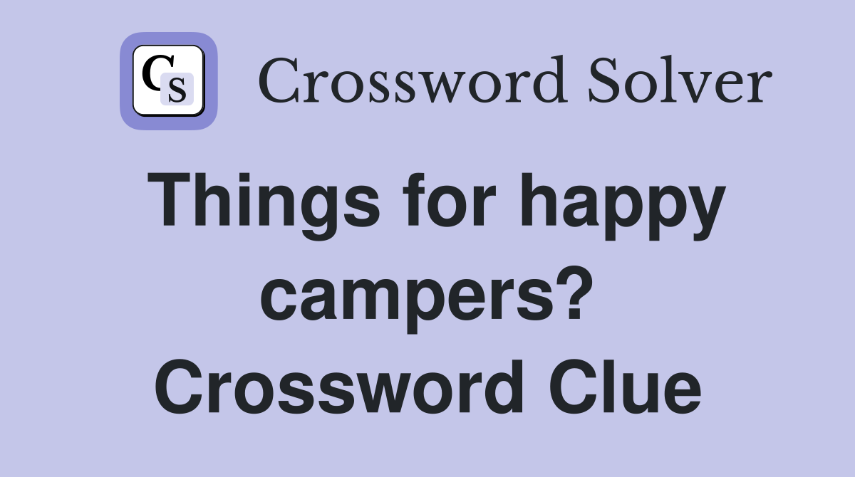 Things for happy campers? Crossword Clue