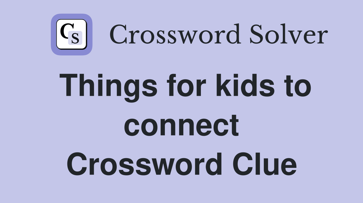 Things for kids to connect Crossword Clue
