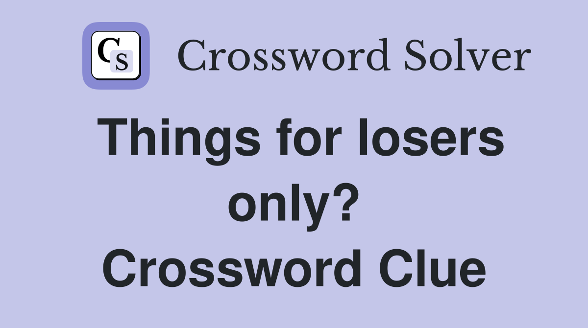 Things for losers only? Crossword Clue