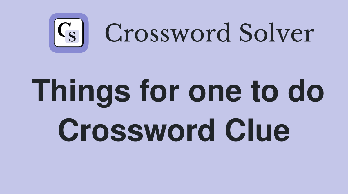 Things for one to do Crossword Clue