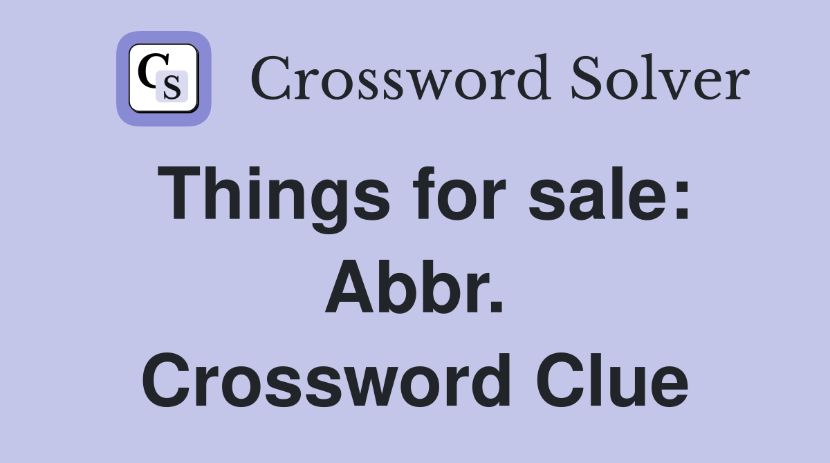 Things for sale: Abbr. Crossword Clue