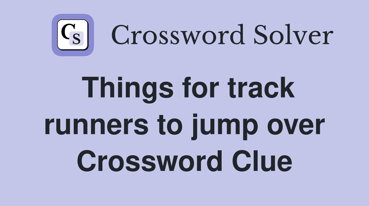 Things for track runners to jump over Crossword Clue