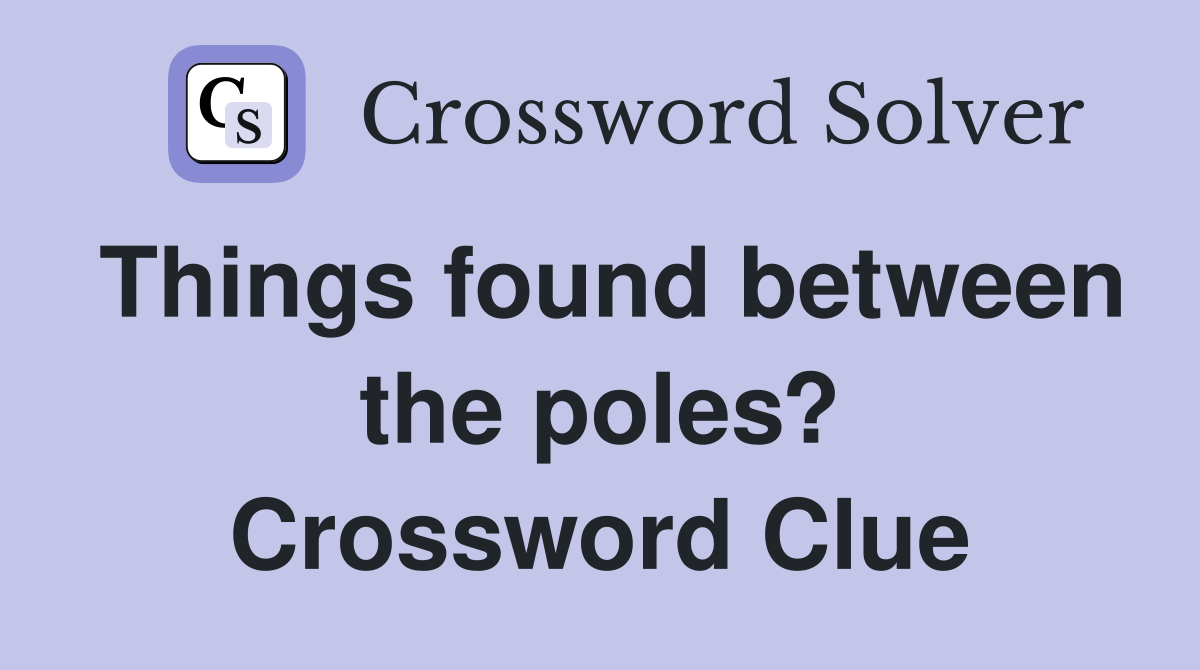 Things found between the poles? Crossword Clue