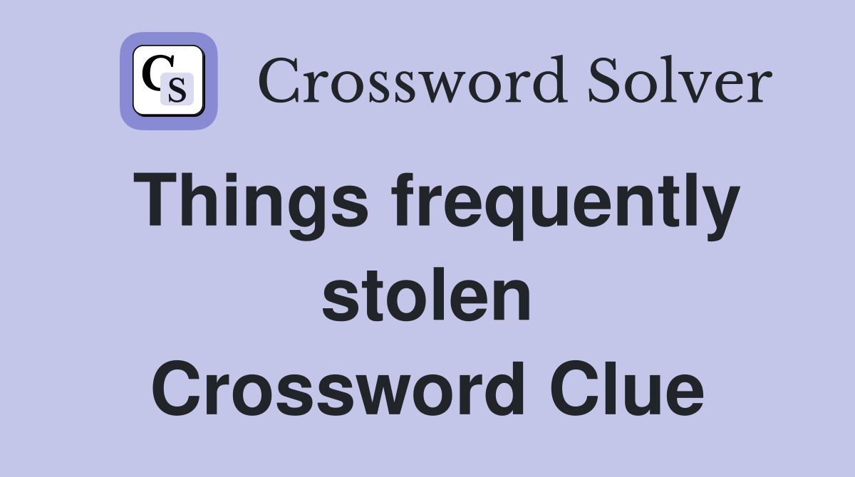 Things frequently stolen Crossword Clue