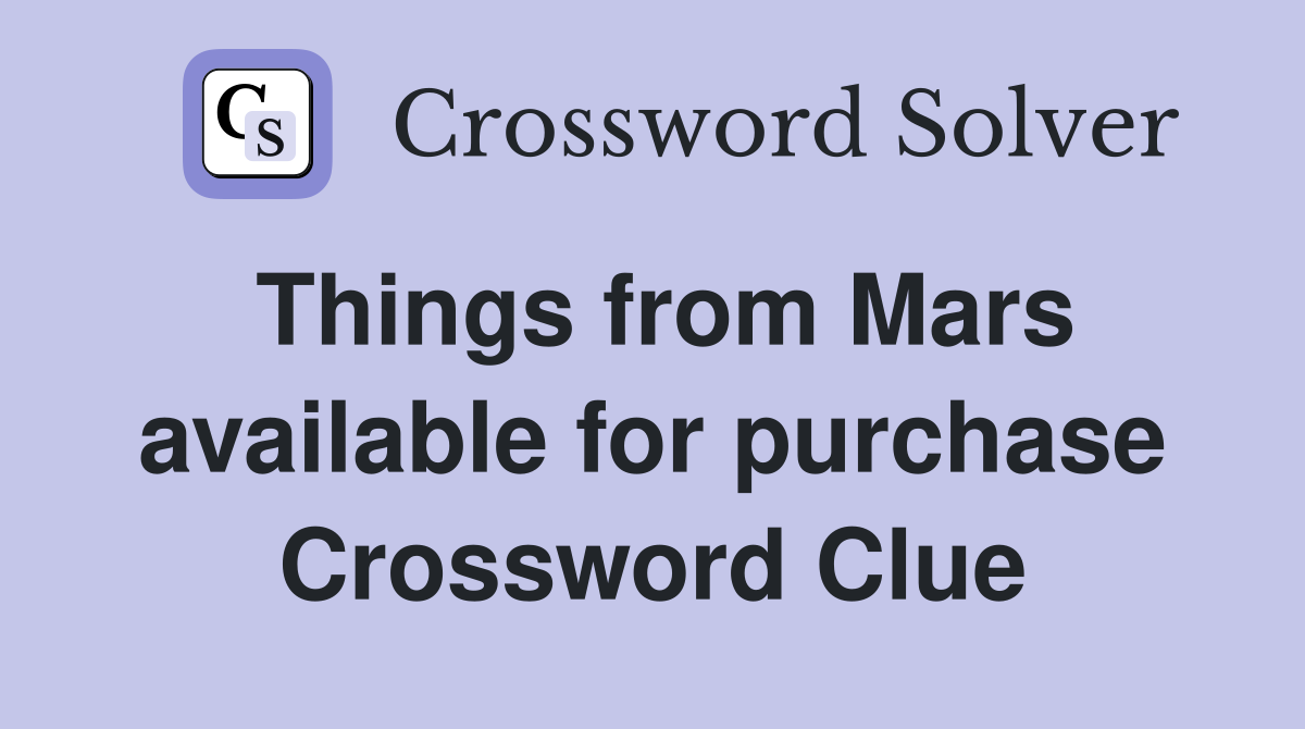 Things from Mars available for purchase Crossword Clue