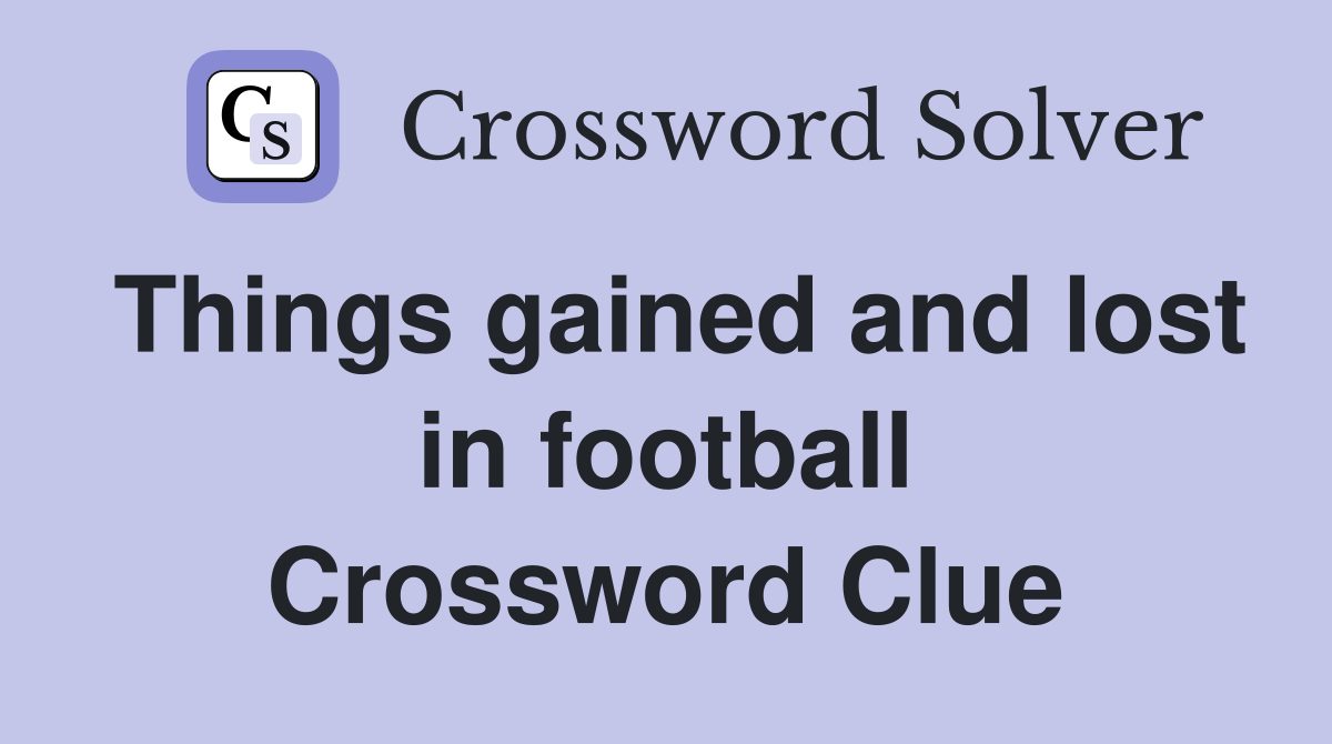 Things gained and lost in football Crossword Clue