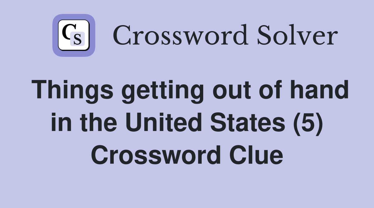 Things getting out of hand in the United States (5) Crossword Clue