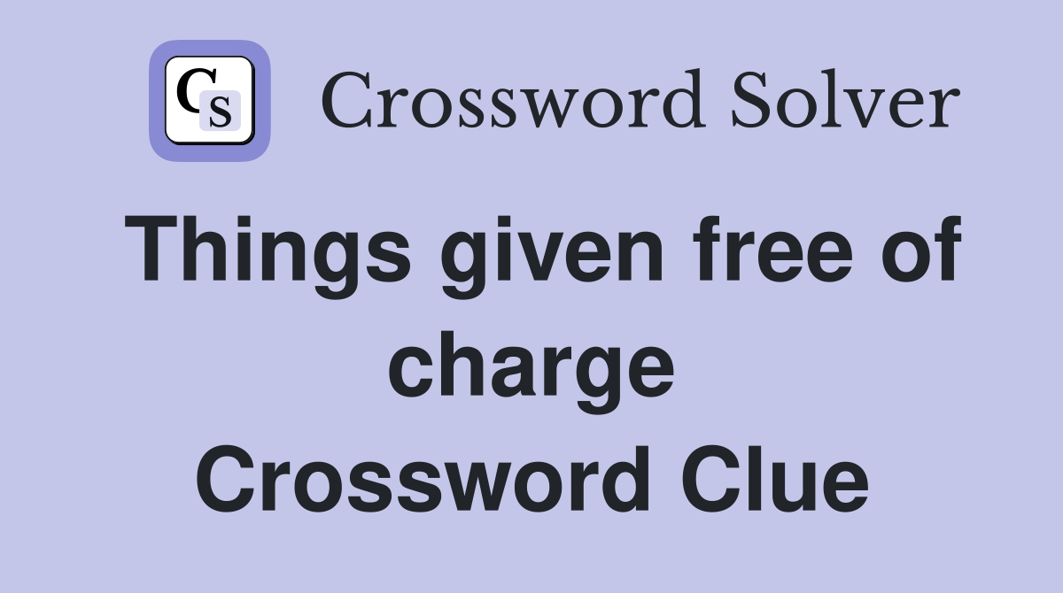 Things given free of charge Crossword Clue