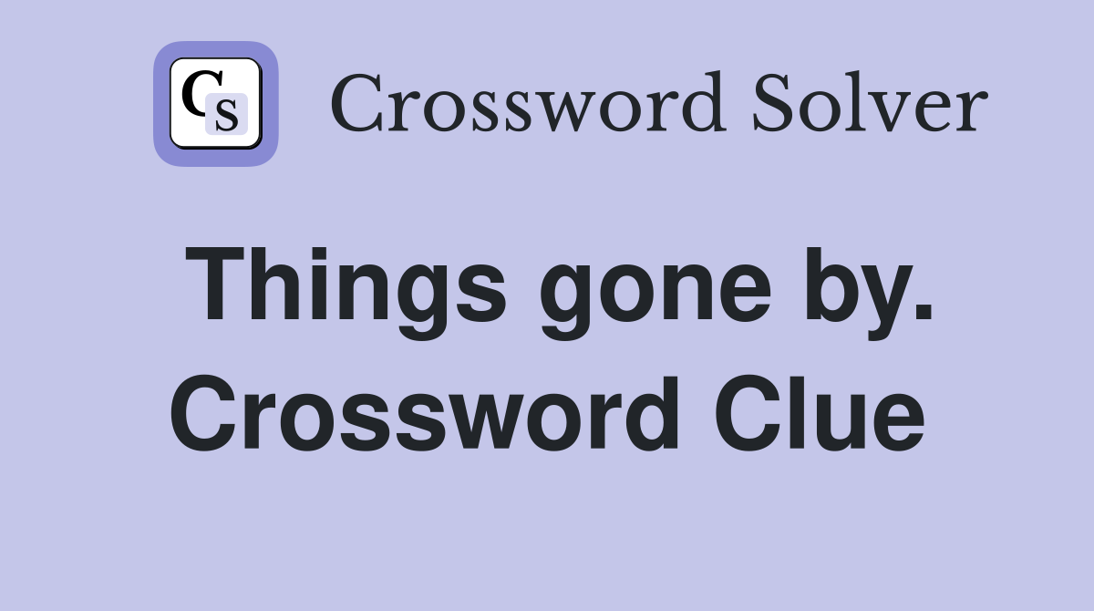 Things gone by. Crossword Clue