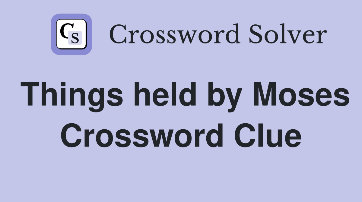 Things held by Moses Crossword Clue