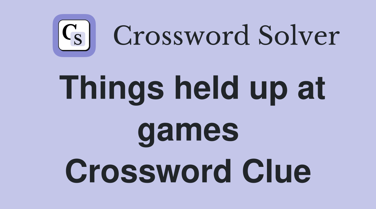 Things held up at games Crossword Clue