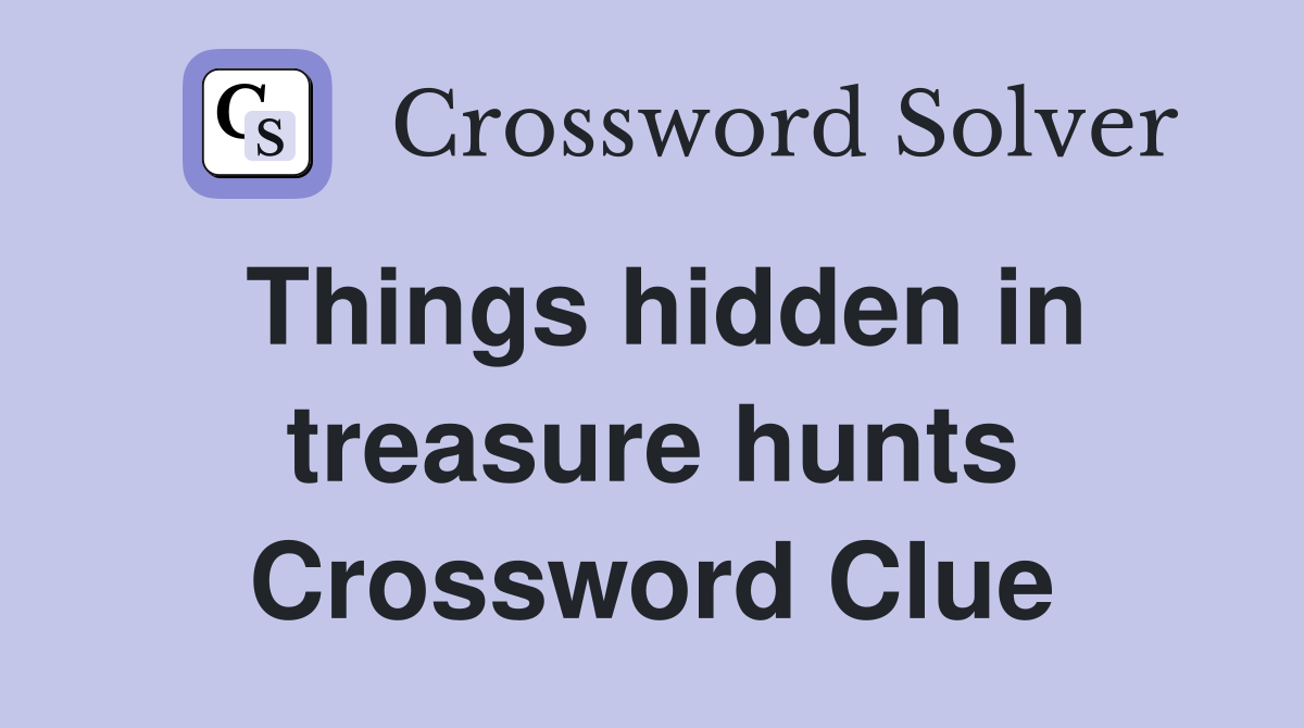 Things hidden in treasure hunts Crossword Clue
