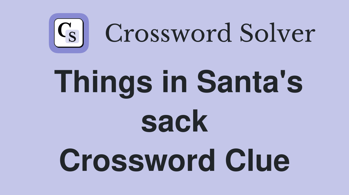 Things in Santa's sack Crossword Clue