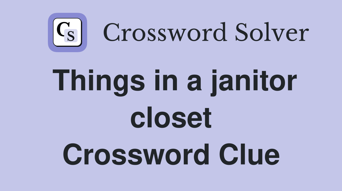 Things in a janitor closet Crossword Clue
