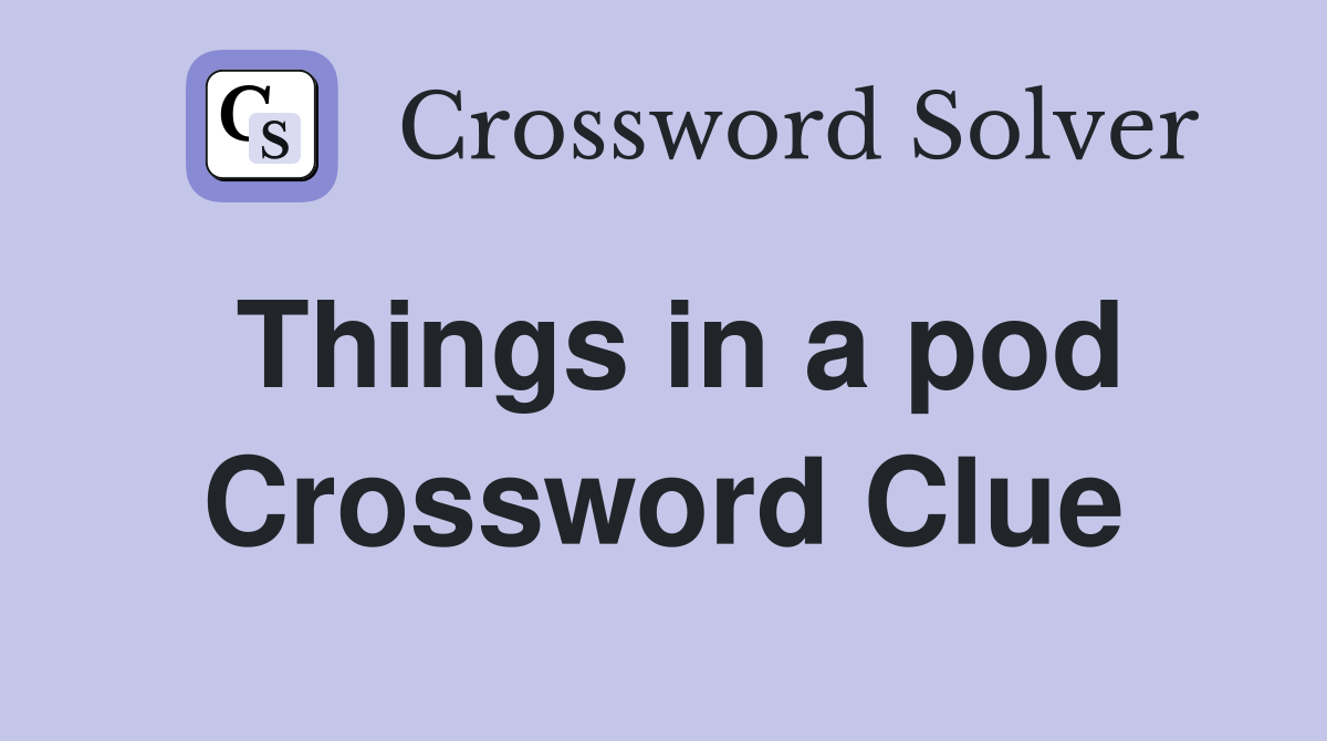 Things in a pod Crossword Clue
